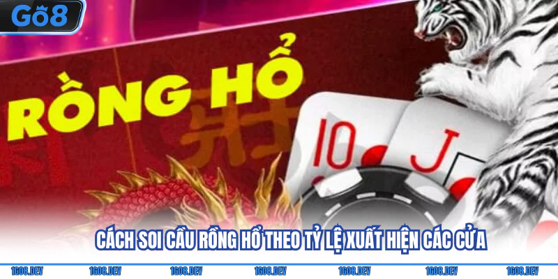 Cách Soi Cầu Rồng Hổ | 5 Bí Kíp Đơn Giản Và Dễ Áp Dụng 3 Cách soi cầu Rồng hổ theo tỷ lệ xuất hiện các cửa