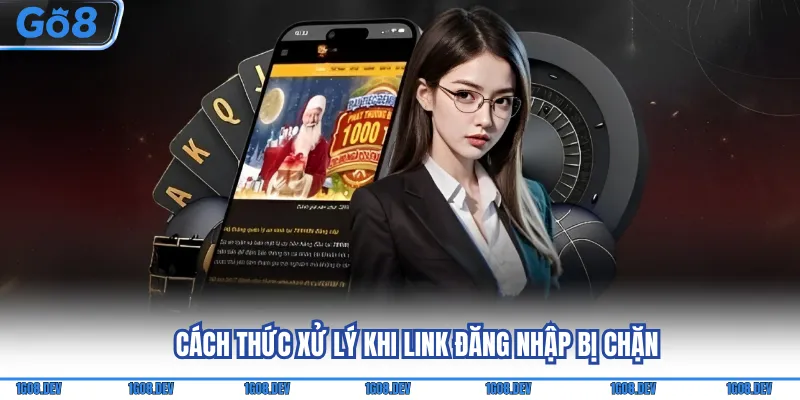 Đăng Nhập Go8 - Update Quy Trình Chuẩn Cho Người Mới 2 Cách thức xử lý khi link đăng nhập bị chặn