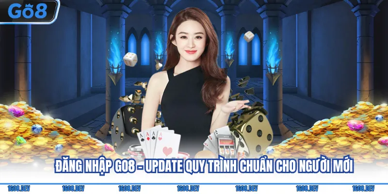 Đăng Nhập Go8 - Update Quy Trình Chuẩn Cho Người Mới 4 Đăng Nhập Go8
