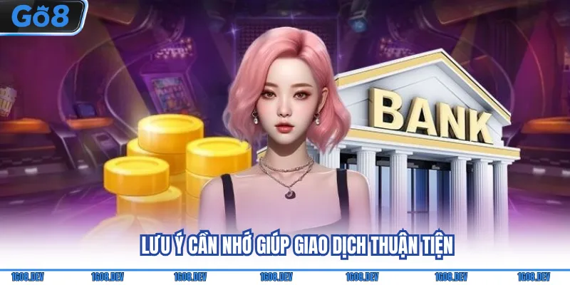 Lưu ý cần nhớ giúp giao dịch thuận tiện