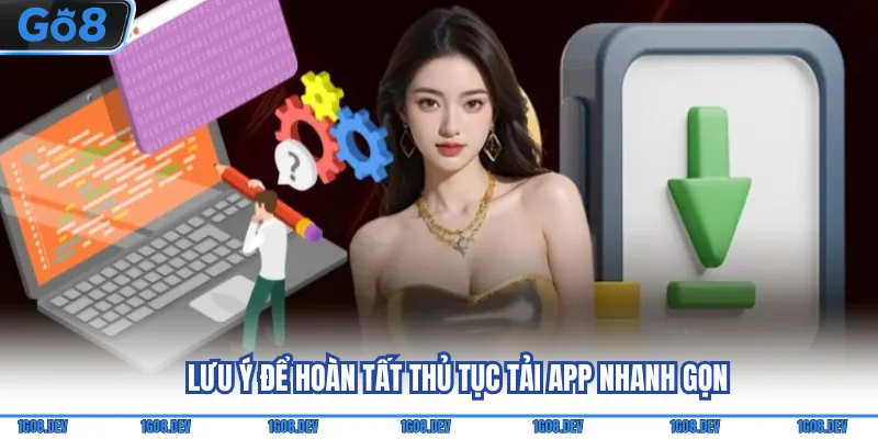 Tải App Go88 - Tham Gia Giải Trí Tiện Lợi, Linh Hoạt 4 Lưu ý để hoàn tất thủ tục tải app nhanh gọn