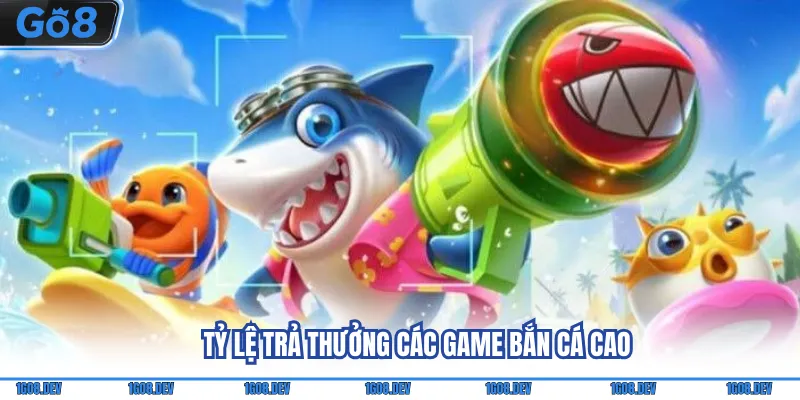 Bắn Cá Go8 - Đồ Họa Game Đẹp Mắt, Săn Thưởng Cực Dễ 3 Tỷ lệ trả thưởng các game bắn cá cao